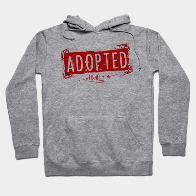 Adopted; Finally Hoodie by CauseForTees